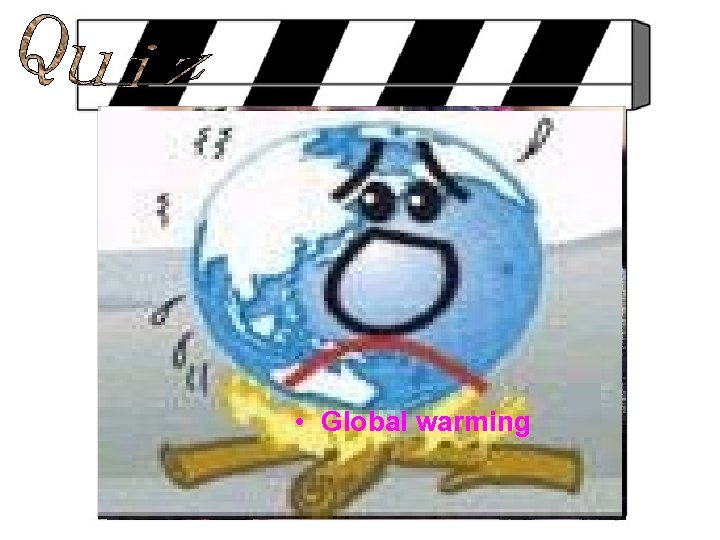  • Global warming Deforestation滥砍 poorpollution air sanitation starvation 沙漠化 desertification water pollution 滥伐