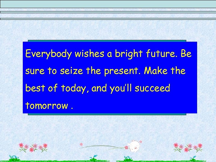 Everybody wishes a bright future. Be With the development of sure to seize the