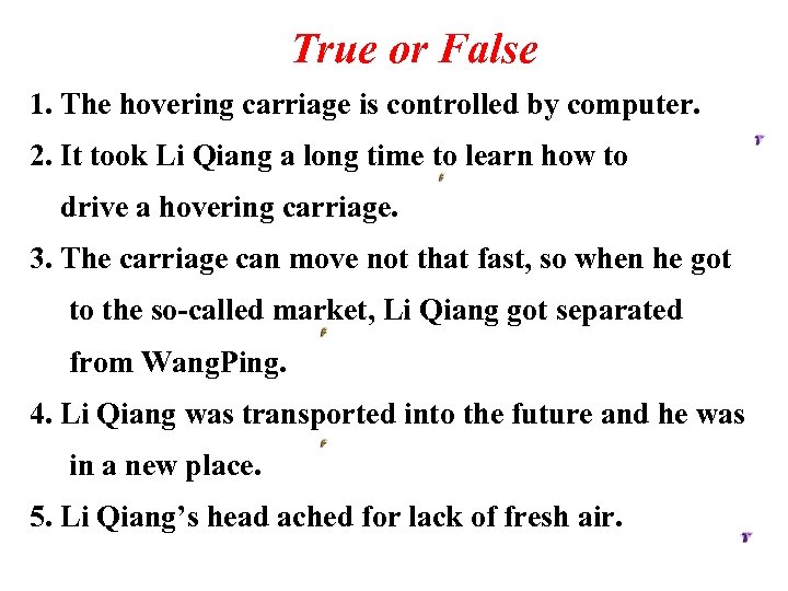 True or False 1. The hovering carriage is controlled by computer. 2. It took