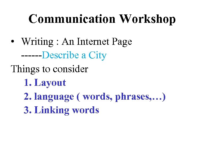 Communication Workshop • Writing : An Internet Page ------Describe a City Things to consider