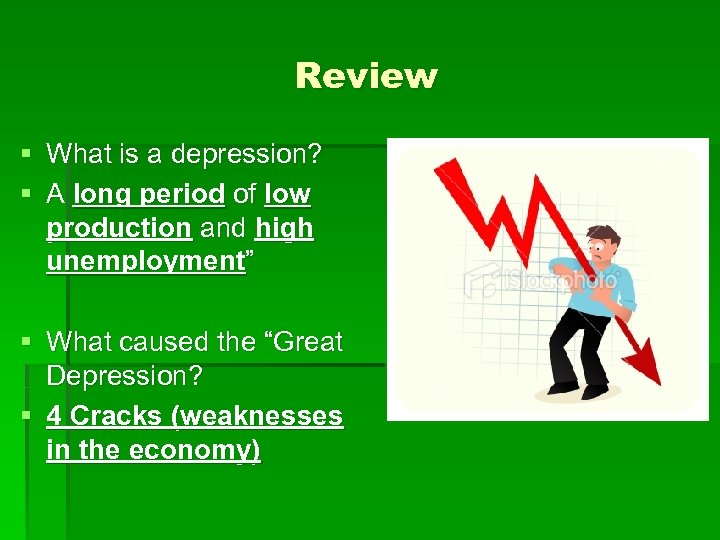 Review § What is a depression? § A long period of low production and