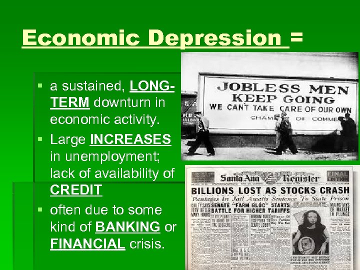 Economic Depression = § a sustained, LONGTERM downturn in economic activity. § Large INCREASES