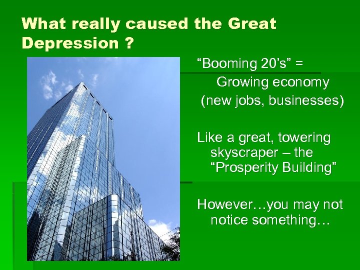 What really caused the Great Depression ? “Booming 20’s” = Growing economy (new jobs,