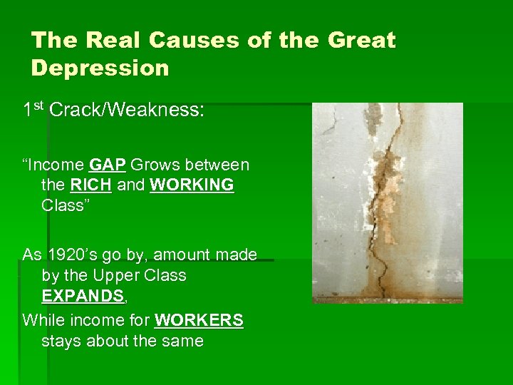 The Real Causes of the Great Depression 1 st Crack/Weakness: “Income GAP Grows between