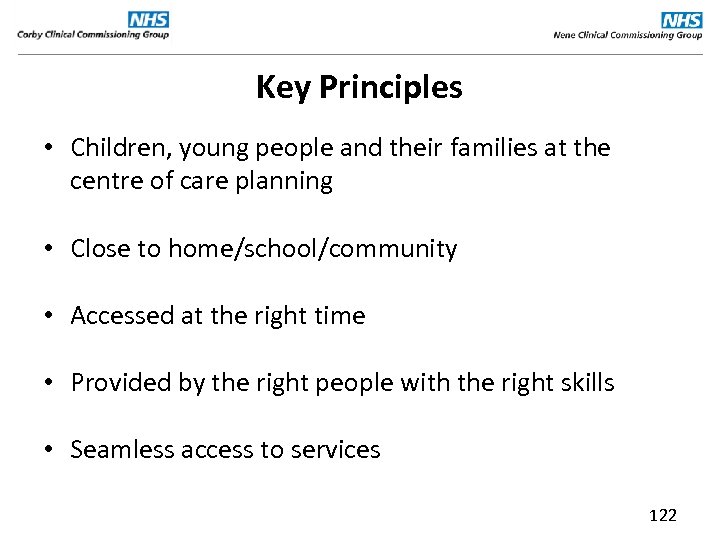Key Principles • Children, young people and their families at the centre of care