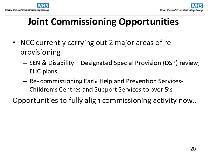 Joint Commissioning Opportunities • NCC currently carrying out 2 major areas of re- provisioning