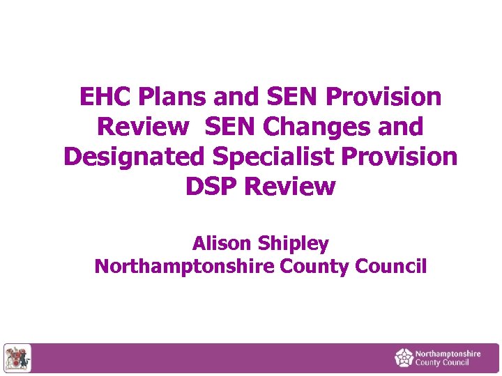 EHC Plans and SEN Provision Review SEN Changes and Designated Specialist Provision DSP Review