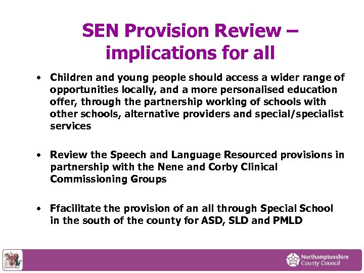 SEN Provision Review – implications for all • Children and young people should access