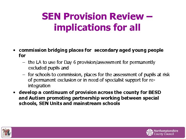 SEN Provision Review – implications for all • commission bridging places for secondary aged