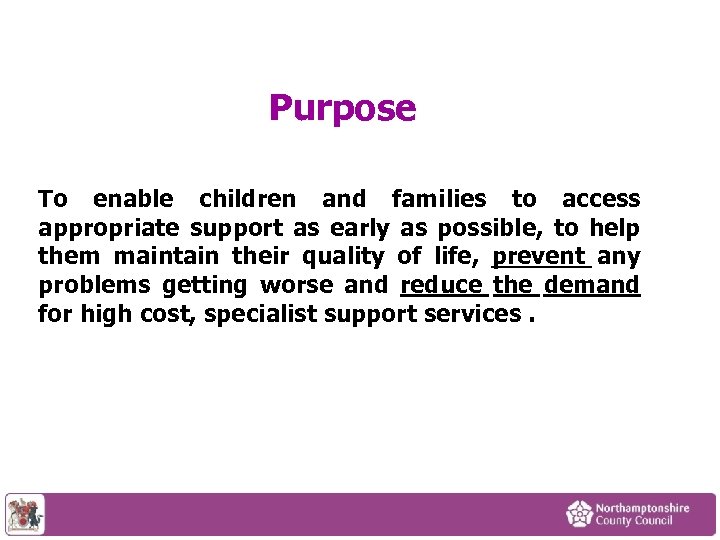 Purpose To enable children and families to access appropriate support as early as possible,