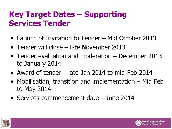 Key Target Dates – Supporting Services Tender • Launch of Invitation to Tender –