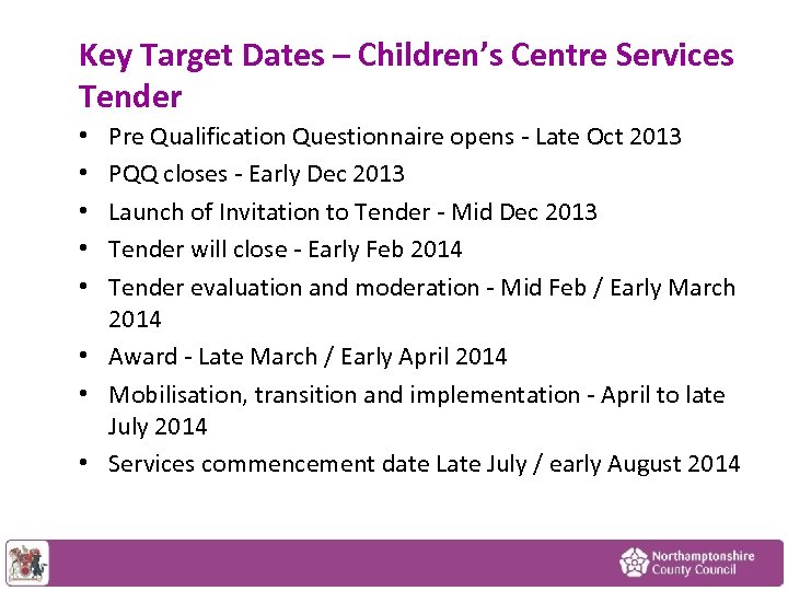 Key Target Dates – Children’s Centre Services Tender Pre Qualification Questionnaire opens - Late