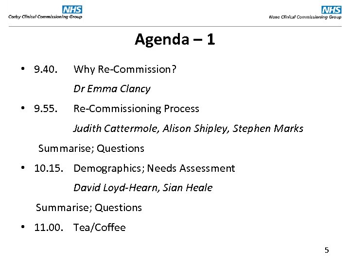 Agenda – 1 • 9. 40. Why Re-Commission? Dr Emma Clancy • 9. 55.