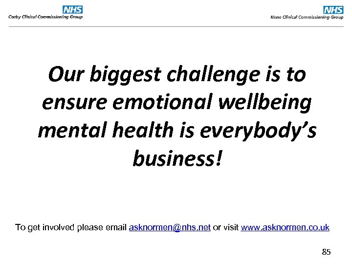 Our biggest challenge is to ensure emotional wellbeing mental health is everybody’s business! To
