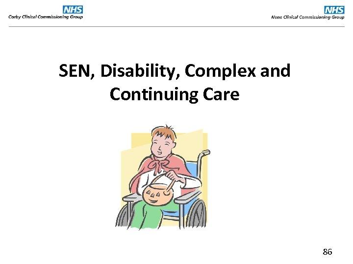 SEN, Disability, Complex and Continuing Care 86 