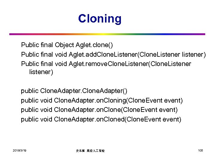 Cloning Public final Object Aglet. clone() Public final void Aglet. add. Clone. Listener(Clone. Listener