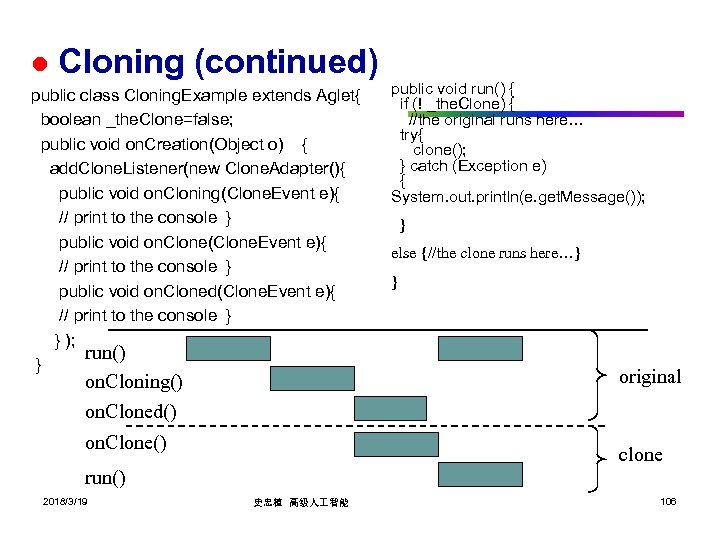 l Cloning (continued) public class Cloning. Example extends Aglet{ boolean _the. Clone=false; public void