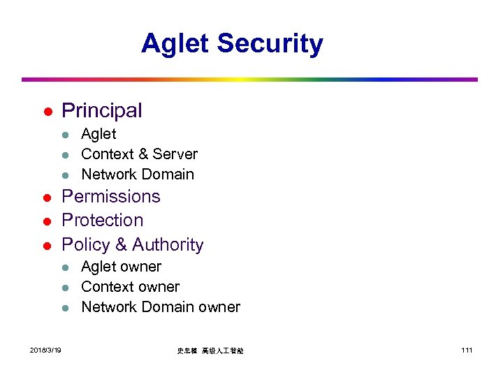 Aglet Security l Principal l l l Permissions Protection Policy & Authority l l