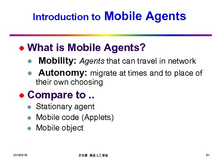 Introduction to l Mobile Agents What is Mobile Agents? l l Mobility: Agents that