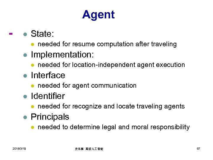 Agent l State: l l Implementation: l l needed for recognize and locate traveling