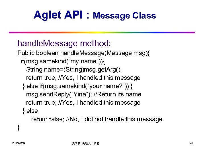 Aglet API : Message Class handle. Message method: Public boolean handle. Message(Message msg){ if(msg.