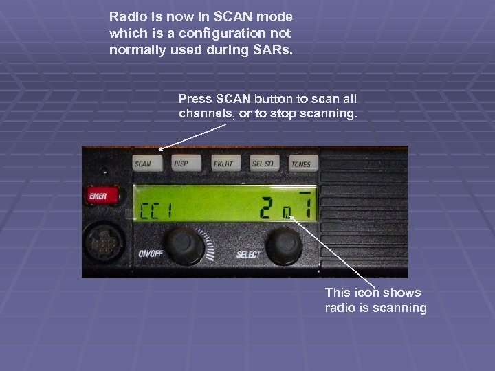 Radio is now in SCAN mode which is a configuration not normally used during