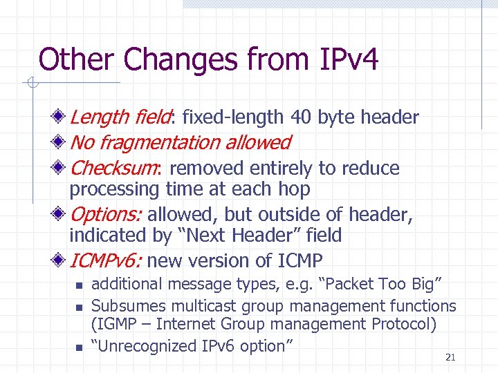 Other Changes from IPv 4 Length field: fixed-length 40 byte header No fragmentation allowed