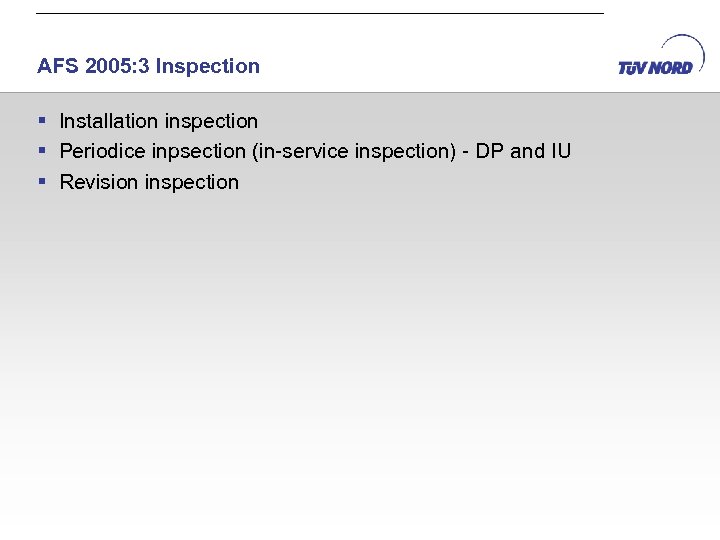 AFS 2005: 3 Inspection § Installation inspection § Periodice inpsection (in-service inspection) - DP