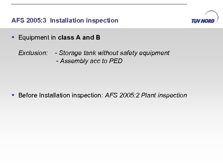 AFS 2005: 3 Installation inspection § Equipment in class A and B Exclusion: -