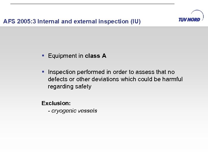 AFS 2005: 3 Internal and external inspection (IU) § Equipment in class A §