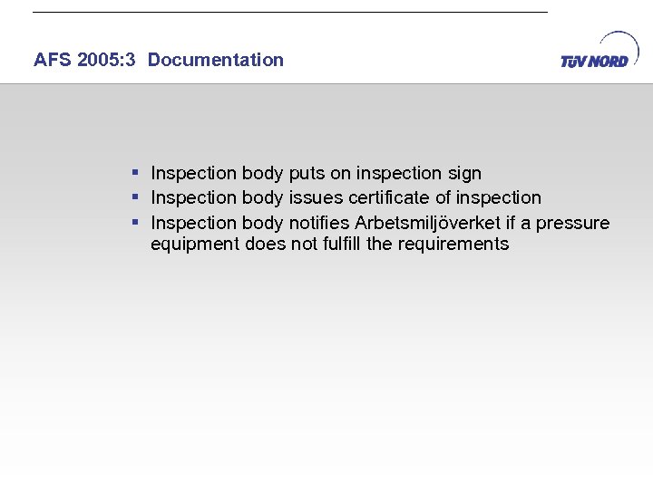 AFS 2005: 3 Documentation § Inspection body puts on inspection sign § Inspection body