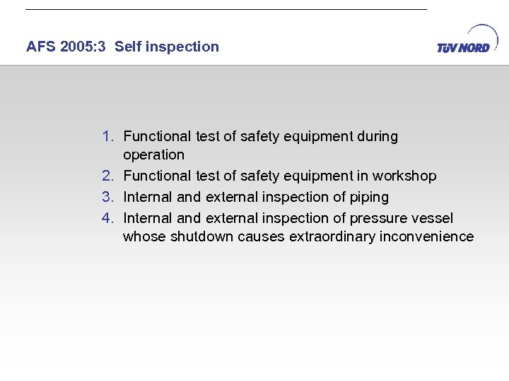 AFS 2005: 3 Self inspection 1. Functional test of safety equipment during operation 2.