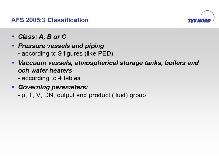 AFS 2005: 3 Classification § Class: A, B or C § Pressure vessels and