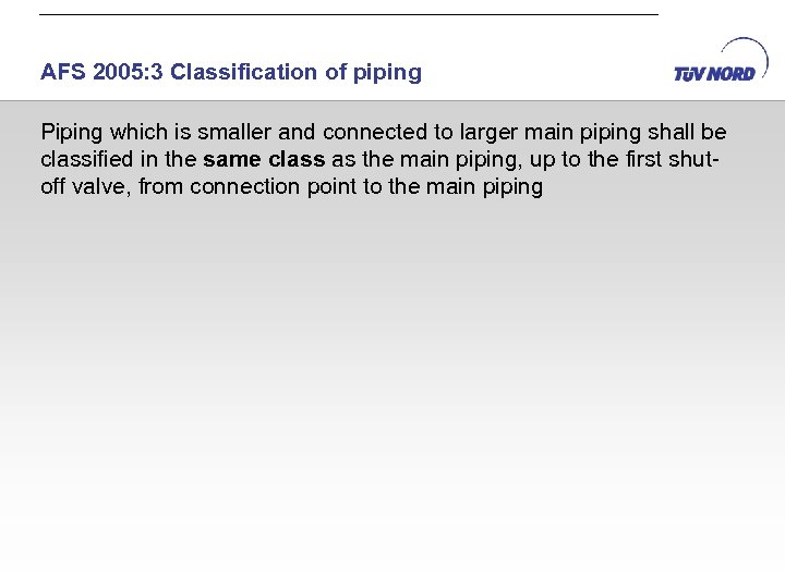 AFS 2005: 3 Classification of piping Piping which is smaller and connected to larger