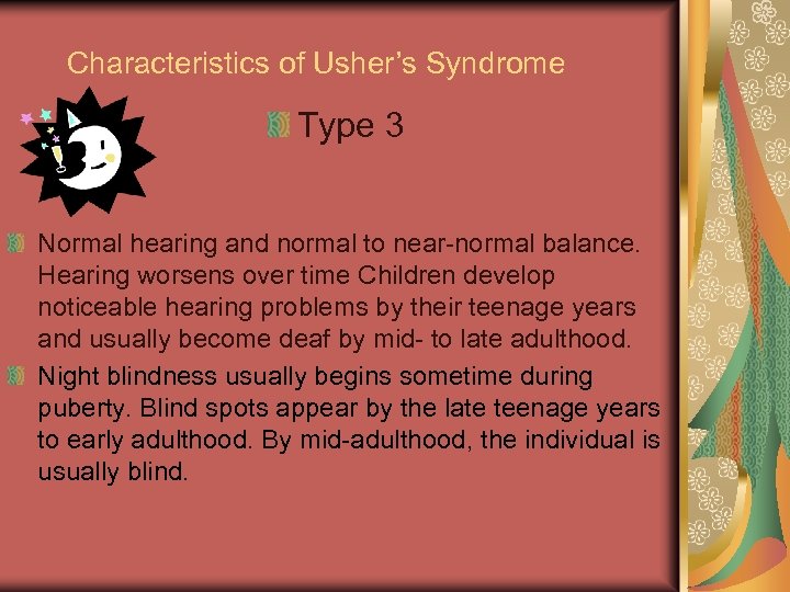 Characteristics of Usher’s Syndrome Type 3 Normal hearing and normal to near-normal balance. Hearing