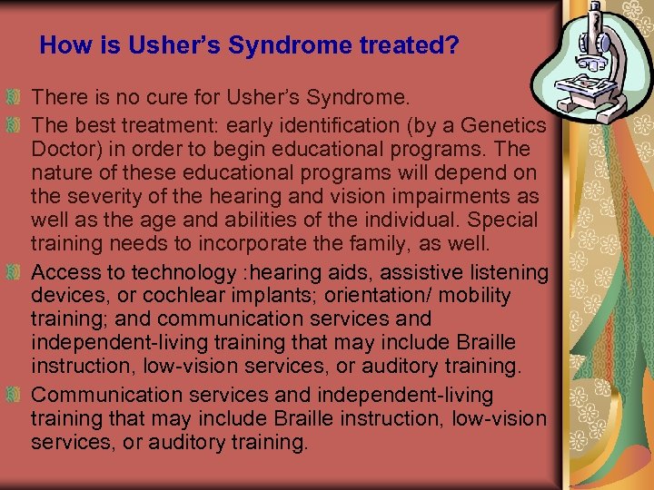 How is Usher’s Syndrome treated? There is no cure for Usher’s Syndrome. The best