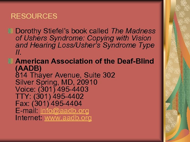 RESOURCES Dorothy Stiefel’s book called The Madness of Ushers Syndrome: Copying with Vision and