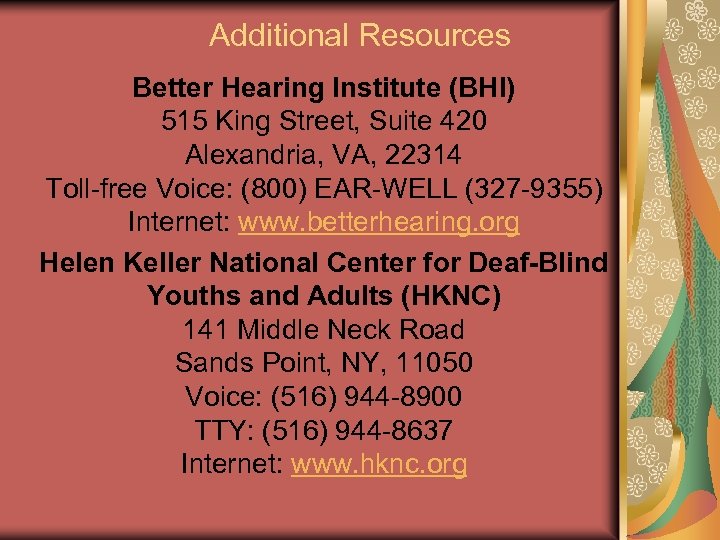 Additional Resources Better Hearing Institute (BHI) 515 King Street, Suite 420 Alexandria, VA, 22314