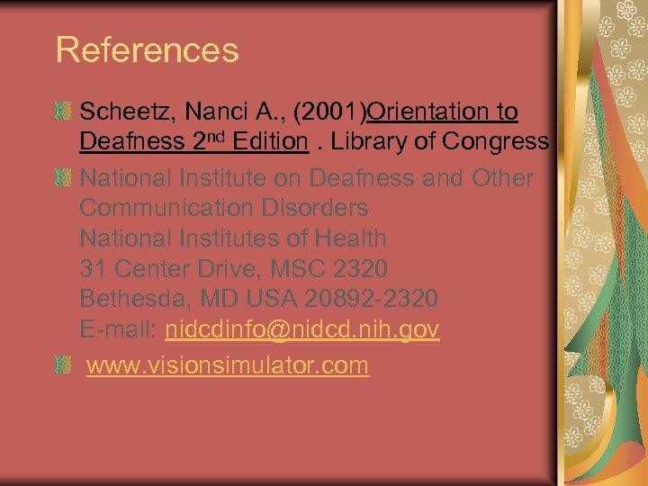 References Scheetz, Nanci A. , (2001)Orientation to Deafness 2 nd Edition. Library of Congress