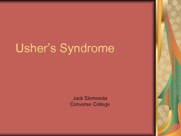 Usher’s Syndrome Jack Slemenda Converse College 