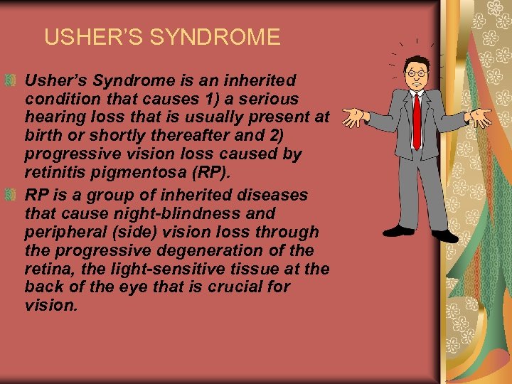 USHER’S SYNDROME Usher’s Syndrome is an inherited condition that causes 1) a serious hearing