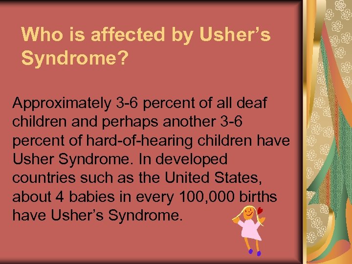 Who is affected by Usher’s Syndrome? Approximately 3 -6 percent of all deaf children