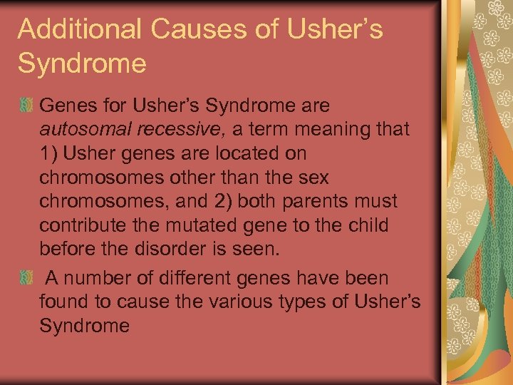 Additional Causes of Usher’s Syndrome Genes for Usher’s Syndrome are autosomal recessive, a term