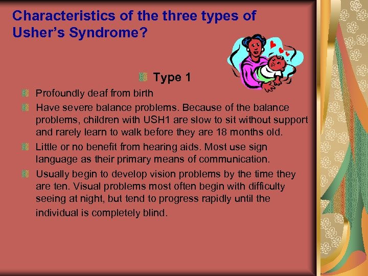 Characteristics of the three types of Usher’s Syndrome? Type 1 Profoundly deaf from birth