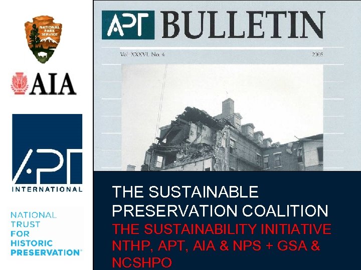 THE SUSTAINABLE PRESERVATION COALITION THE SUSTAINABILITY INITIATIVE NTHP, APT, AIA & NPS + GSA