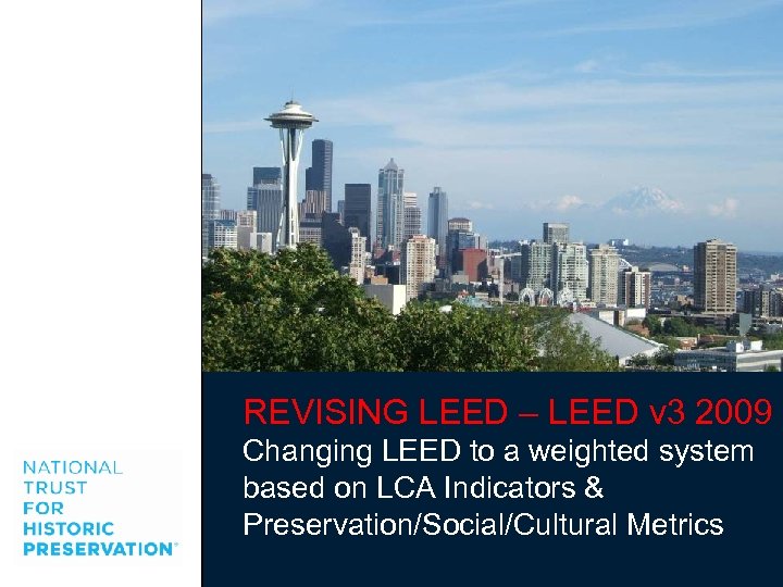 REVISING LEED – LEED v 3 2009 Changing LEED to a weighted system based