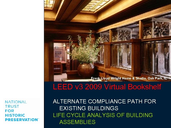 Frank Lloyd Wright Home & Studio, Oak Park, IL LEED v 3 2009 Virtual