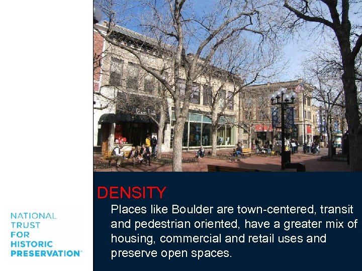 DENSITY Places like Boulder are town-centered, transit and pedestrian oriented, have a greater mix