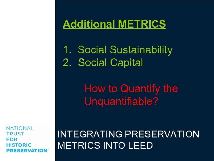 Additional METRICS 1. Social Sustainability 2. Social Capital How to Quantify the Unquantifiable? INTEGRATING