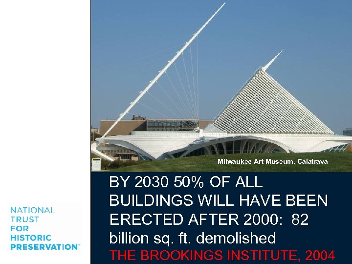 Milwaukee Art Museum, Calatrava BY 2030 50% OF ALL BUILDINGS WILL HAVE BEEN ERECTED